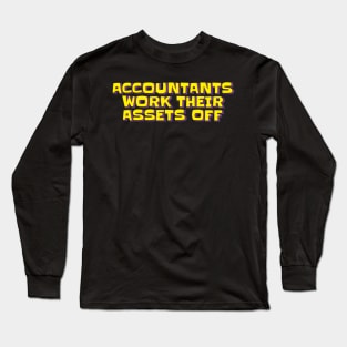 Accountants Work Their Assets Off Long Sleeve T-Shirt